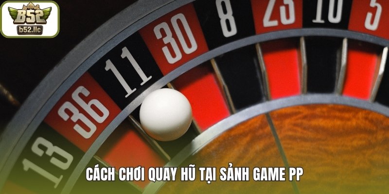 Cách chơi quay hũ tại sảnh game PP 